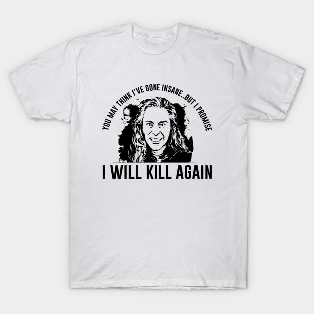 Killer bob I will Kill Again T-Shirt by outdoorlover